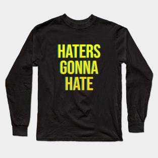 Haters Gonna Hate Long Sleeve T-Shirt